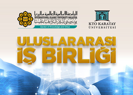 KTO Karatay Üniversitesi ile Malezya Uluslararası İslam Üniversitesi İş Birliği Yaptı